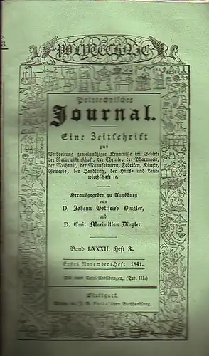 Polytechnisches Journal. Hrsg. v. Johann Gottfried und Emil Maximilian Dingler: Polytechnisches Journal. Band LXXXII. Heft 3, Erstes November-Heft 1841. (= 22. Jahrgang, 21. Heft). Eine...