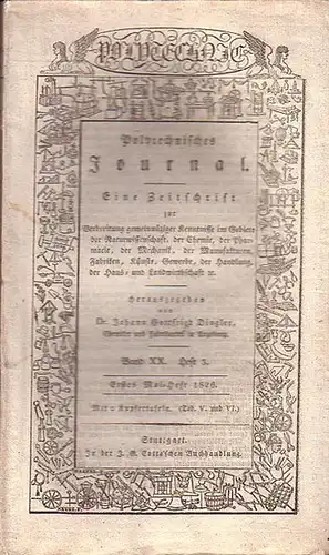 Polytechnisches Journal. Hrsg. v. Johann Gottfried  Dingler: Polytechnisches Journal. Band XX. Heft 3,  Erstes Mai=Heft  1826. (= 7. Jahrgang, 9. Heft). Eine...