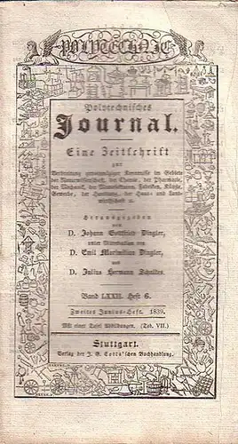 Polytechnisches Journal. Hrsg. v. Johann Gottfried  Dingler, Emil Maximilian Dingler und Julius Hermann Schultes: Polytechnisches Journal. Band LXXII. Heft 6.  Zweites  Junius=Heft  1839. (= 20. Jahrgang, 12. Heft). Eine Zeitschrift zur Verbreitung gemein