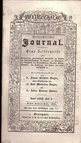 Polytechnisches Journal. Hrsg. v. Johann Gottfried  Dingler, Emil Maximilian Dingler und Julius Hermann Schultes: Polytechnisches Journal. Band LXXII. Heft 5.  Erstes  Junius=Heft  1839. (= 20. Jahrgang, 11. Heft). Eine Zeitschrift zur Verbreitung gemeinn