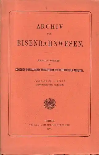 Eisenbahn. - Archiv für Eisenbahnwesen. Königlich Preussiches Ministerium der Öffentlichen Arbeiten (Hrsg.): Archiv für Eisenbahnwesen. Jahrgang 1901 -  Heft 5, September und Oktober. Enthält:...