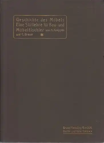 Koeppen, Alfred und Breuer, Carl: Geschichte des Möbels unter Berücksichtigung der architektonischen und tektonischen Formen : Eine Stillehre für Bau- und Möbeltischler. 