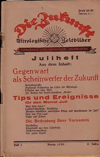 Zukunft, Die. - H.A. Kokott (Red.): Die Zukunft. 6. Jahrgang, Heft 7, Juliheft 1930. Astrologische Zeitbilder. Logische und okkulte Ausblicke. - Aus dem Inhalt:  Gegenwart als Scheinwerfer der Zukunft / Aktuelle Rundfrage an die Prominenten der Astrologie