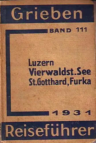 Griebens Reiseführer.-Vierwaldstätter See: Griebens Reiseführer. Band 111. Vierwaldstätter See, Luzern, St. Gotthard, Furka und Grimsel.  Mit 5 Karten. 