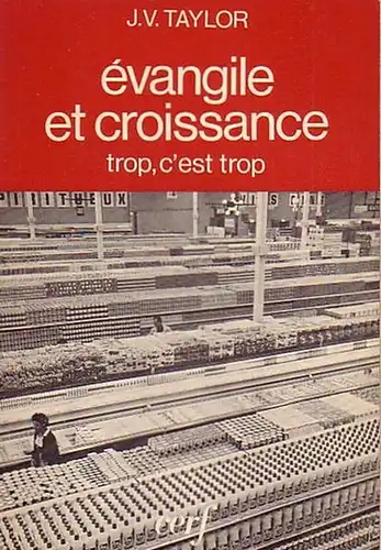 Taylor, John V: Evangile et Croissance, trop, c´est trop. Traduit de l´anglais par Jacques Mignon. Essais. 