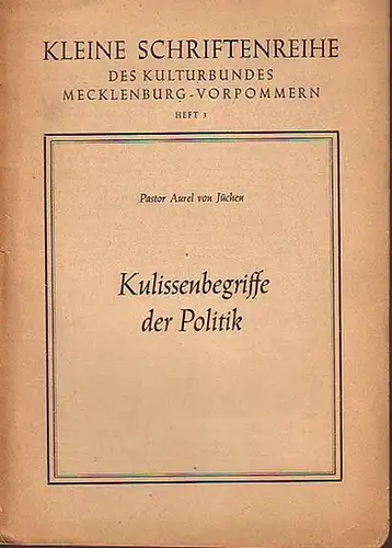 Jüchen, Pastor Aurel von: Kulissenbegriffe der Politik. (= Kleine Schriftenreihe des Kulturbundes Mecklenburg-Vorpommern, Heft 3). 