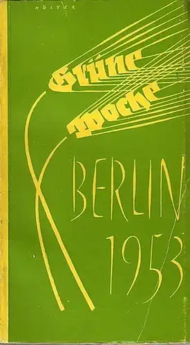 Bender, Friedrich und Hans Franzke (Redaktion): Grüne Woche, Berlin, 30. Januar bis 8. Februar 1953. Herausgeber: Berliner Ausstellungen. 