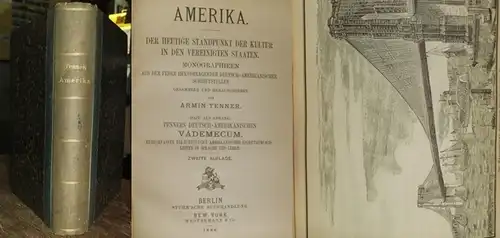 Tenner, Armin (Hrsg.): Amerika. Der heutige Standpunkt der Kultur in den Vereinigten Staaten. Monographieen aus der Feder hervorragender deutsch-amerikanischer Schriftsteller. Dazu als Anhang: Tenners Deutsch...