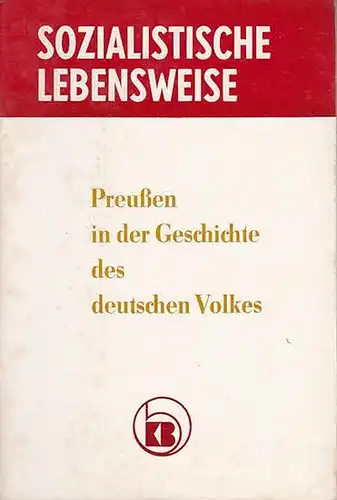 Kulturbund der DDR (Hrsg.). Red.: Horst Büttner / Erni Goddon: Preußen in der Geschichte des deutschen Volkes. (Reihe: Sozialistische Lebensweise). - Aus dem Inhalt: Günter...