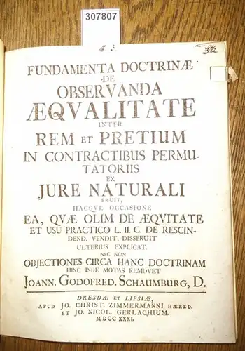 Joann. Godofred Schaumburg / Schaumburg,  Johann Gottfried: Fundamenta Doctrinae de Observanda Aequalitate inter Rem et Pretium in Contractibus Permutatoriis ex Jure Naturali eruit. 