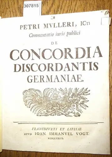 Petri Mulleri (Peter Müller): Commentatio iuris publici de Concordia Discordantis Germaniae. 