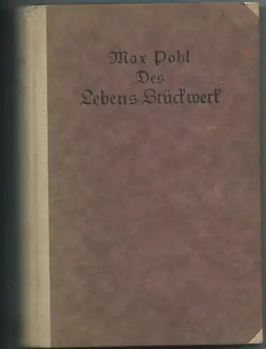 Pohl, Max: Des Lebens Stückwerk. Teil 1: Ferne Jugend. Kindheitserinnerungen eines Gymnasialdirektors. Teil 2: Stirb und Werde! Erinnerungen eines Gymnasialdirektors. Teil 1 und 2 in 1 Band. 