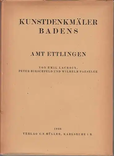 Ettlingen. - Lacroix, Emil ; Hirschfeld, Peter und Paeseler, Wilhelm (Bearb.): Die Kunstdenkmäler der Amtsbezirks Ettlingen (Kreis Karlsruhe) (=Die Kunstdenkmäler Badens. Neunter Band: Karlsruhe. Dritte Abteilung: Ettlingen). 