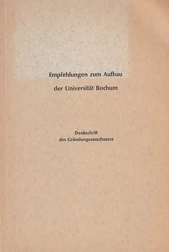 Kultusministerium des Landes Nordrhein-Westfalen (Hrsg.): Empfehlungen zum  Aufbau  der Universität Bochum. Denkschrift des Gründungsausschusses. 