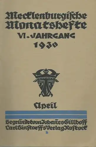 Mecklenburgische Monatshefte: Mecklenburgische Monatshefte. Begründet von Johannes Gillhoff. Jahrgang VI, Heft 4, April 1930. Mit Texten von Max Dreyer, Theodor Storm, Hans Bethge u.v.a. 