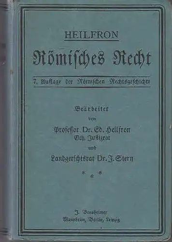 Heilfron, Ed: Römisches Recht (Rechtsgeschichte und System des Privatrechts) als Grundlage des heutigen Rechts. Neu bearbeitet von Ed. Heilfron und J. Stern. 