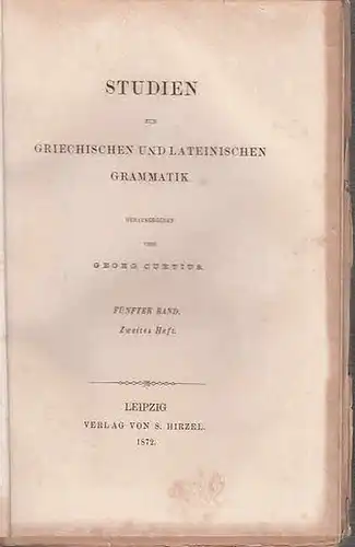 Curtius, Georg (Herausgeber). - Meyer, Gustav / Siegismund, Justus / Brugman, Karl / Erman, Guilelmus / Chalkiopulos, Nicolaus / Angermann, Constantin / Hadley, James (Autoren): Studien zur griechischen und lateinischen Grammatik. Band 5, Heft 2. 