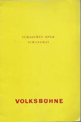 Volksbühne Berlin. - Wang Shin-tu (Yuan-Dynastie): Programmheft zu: Schaochin - Oper Schanghai. Die Romanze vom Westzimmer. Oper. Textbearbeitung: Su Hsüe-an. Musikalische Bearbeitung: Liu Ju-tseng und...