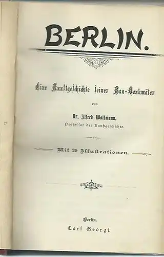 Woltmann, Alfred: Berlin. Eine Kunstgeschichte seiner Bau-Denkmäler. 