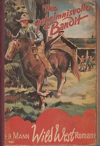 Mann, E. B: Der geheimnisvolle Bandit : Wild-West-Roman in der Bearbeitung von R. K. Mueller. 