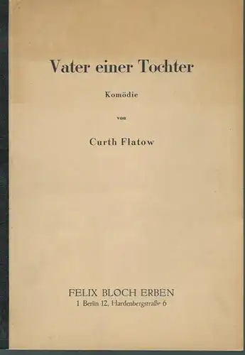 Flatow, Curth: Vater einer Tochter. Komödie. 