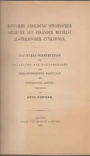 Fischer, Otto: Konforme Abbildung sphärischer Dreiecke auf einander mittelst algebraischer Funktionen. 