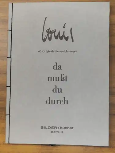 Louis (d. i. Louis George Nicolas Busman ): Da musst du durch : 48 Original-Steinzeichnungen. 