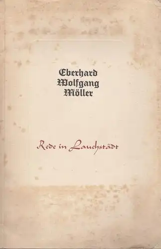 Möller, Eberhard Wolfgang: Rede in Lauchstädt anläßlich der ersten Gaukulturwoche des Gaues Halle - Merseburg bei der Kundgebung der Reichstheaterkammer gehalten im Goethe - Theater zu Lauchstädt am 2. März 1938. 