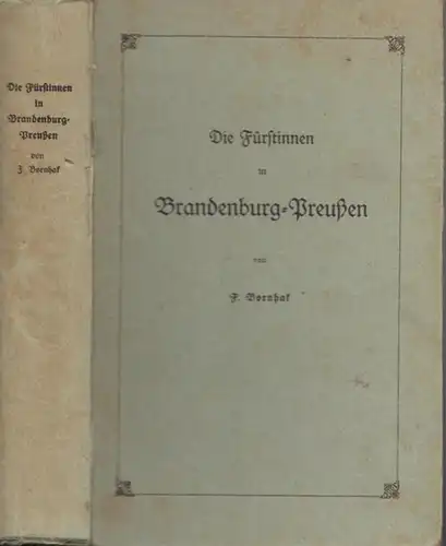 Bornhak, F: Die Fürstinnen auf dem Throne der Hohenzollern in Brandenburg-Preußen. 