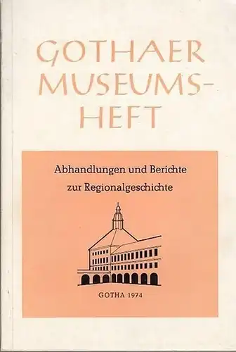 Gotha. - Fickenscher, H. / Raschke, H. / Siegert, H. / Müller, D.W. / Steguweit, W. (Autoren): Abhandlungen und Berichte zur Regionalgeschichte. Enthält: Fickenscher, H.:...