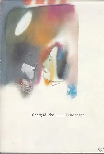 Muche, Georg. - Hrsg. Hessische Brandversicherungsanstalt Kassel, Marianne Heinz / Angelika Burger: Georg Muche - Leise sagen. Gemälde aus dem Spätwerk 1945 - 1980 und graphische Arbeiten. Ausstellung : Neue Galerie / Kassel / Sept./Okt. 1986. 