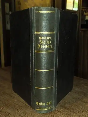 Gründler, E: Schloss Annaburg. Festschrift zur Einhundertfünfzigjährigen Jubelfeier des Militär-Knaben-Erziehungs-Instituts zu Annaburg. 