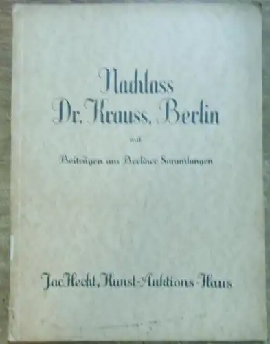 Hecht, Jac., Kunst - Auktionshaus: Nachlaß Dr. Krauß, Berlin mit Beiträgen aus Berliner Sammlungen. Gobelins, Perser Teppiche, Antike Möbel, Kunstgewerbe, Keramik, Gemälde, Bücher. Ausstellung und...