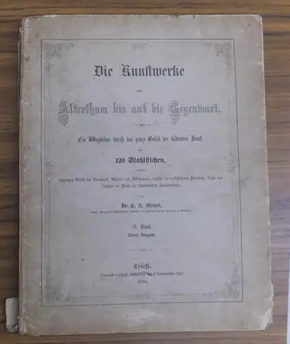 Menzel, Dr. C. A: Die Kunstwerke vom Alterthum bis auf die Gegenwart. Zweiter Band sep. Ein Wegweiser durch das ganze Gebiet der bildenden Kunst mit 120 Stahlstichen, enthaltend, die Werke der Baukunst, Malerei und Bildhauerei, welche die verschiedenen Pe