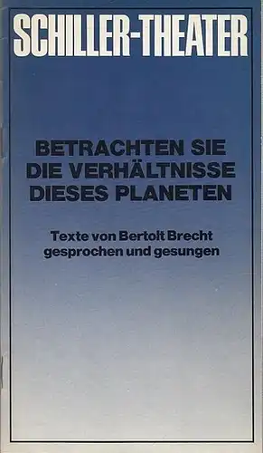 Schiller-Theater Berlin. - Bertolt Brecht: Betrachten Sie die Verhältnisse dieses Planeten. Texte von Bertolt Brecht gesprochen und gesungen. Spielzeit 1976 / 1967. Heft 69. Sänger...