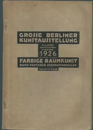 Berlin. - Kunstausstellung: Grosse Berliner Kunst-Ausstellung im Landes-Ausstellungs-Gebäude, vom 22. Mai bis 31. August 1926. Farbige Raumkunst, Bund Deutscher Dekorationsmaler. Katalog mit 1506 Nummern. 