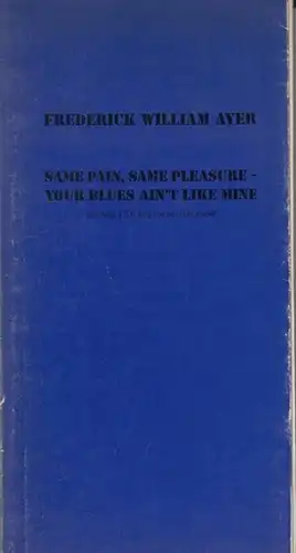 Ayer, Frederick William - Barbara Lipps-Kant (Hrsg.): Same pain, same pleasure - your blues ain´t like mine. - Hommage á B.B. King und John Lee Hooker. 