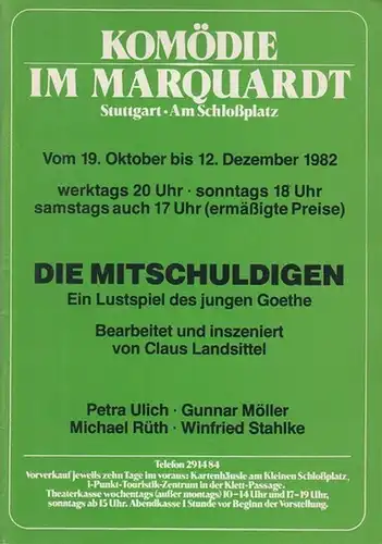 Komödie im Marquardt. Stuttgart Am Schloßplatz. - Goethe, Johann Wolfgang: Die Mitschuldigen. Spielzeit 1982 / 1983.  Beabeitet und inszeniert von Landsittel, Claus. Darsteller: Möller, Gunnar / Ulich, Petra / Rüth, Michael / Stahlke, Winfried. 