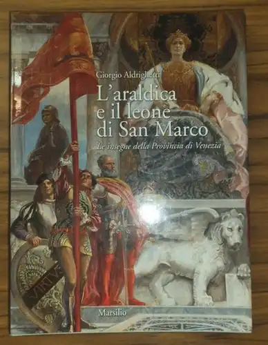 Aldrighetti, Giorgio: L'araldica e il leone di San Marco. Le insegne della Provincia di Venezia. 