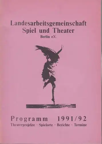 Berlin,  Landesarbeitsgemeinschaft Spiel und Theater: Landesarbeitsgemeinschaft Spiel und Theater Berlin e.V. Programm 1991 / 1992.  Theaterprojekte / Spielorte / Berichte / Termine. Aus dem Inhalt: Ost-West-Problematik im Kinder- und Jugendtheaterbereich