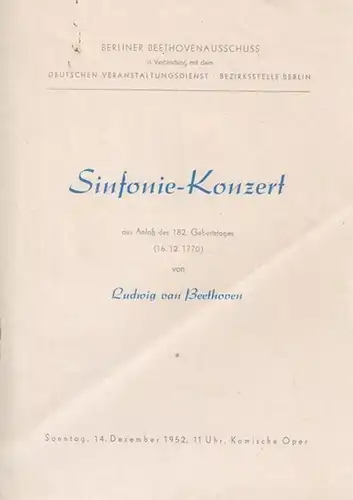 Berlin.  Komische Oper. - Beethovenausschuß in Verbindung mit dem Deutschen Veranstaltungsdienst: Sinfonie - Konzert aus Anlaß des 182. Geburtstages ( 16. 12. 1770 ) Ludwig van Beethovens. - Dirigent: Otto Gerdes, Köln. 