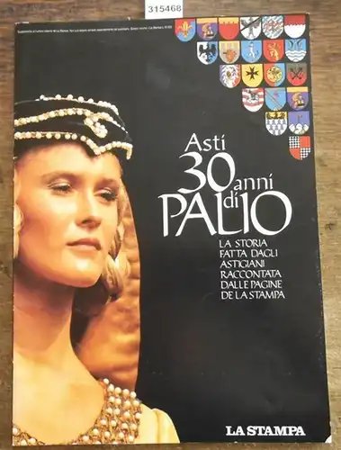 Miravalle, Sergio (cura) / Editrice La Stampa (Ed.): Asti - 30 anni di Palio. La Storia-Fatta dagli Astigiani-Raccontata dalle pagine dell' La Stampa. (Supplemento  al numero non indicato della La Stampa). 