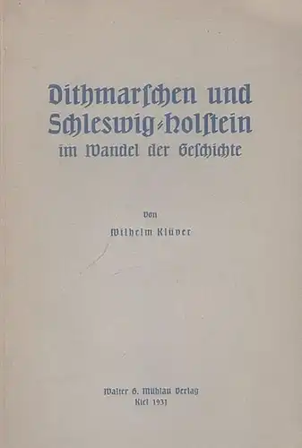 Klüver, Wilhelm: Dithmarschen und Schleswig - Holstein  im Wandel der Geschichte. 