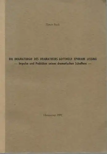 Lessing, Gotthold Ephraim. - Elmar Buck: Die Dramaturgie des Dramatikers Gotthold Ephraim Lessing - Impulse und Praktiken seines dramatischen Schaffens. Dissertation an der Technischen Universität Hannover 1970. 