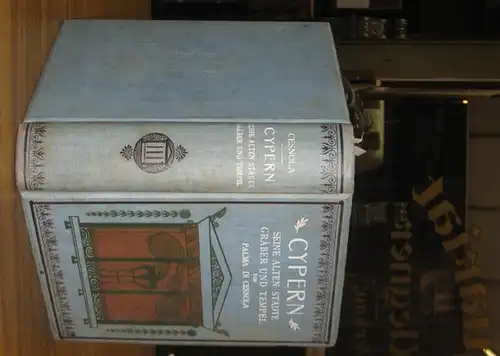 Cesnola, Louis Palma di: Cypern, seine alten Städte, Gräber und Tempel. Bericht über zehnjährige Forschungen und Ausgrabungen auf der Insel. Autorisierte deutsche Bearbeitung von Ludwig...