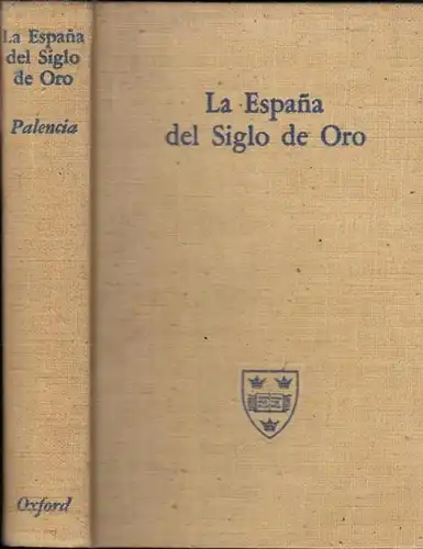 Gonzales Palencia, Angel - Ralph J. Michels (Ed.): La Espana Del Siglo De Oro (= Oxford Library of Spanish Texts). 