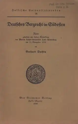 Buchda, Gerhard: Deutsches Bergrecht im Südosten. Rede gehalten am Luther - Gedenktage der Martin Luther - Universität Halle - Wittenberg am 10. Novemer 1938. 