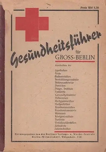 Landesgesundheitsamt Berlin - Berliner Verlags- und Werbezentrale (Hrsg.): Gesundheitsführer für Gross-Berlin (Groß-Berlin). Anschriften der Apotheken, Ärzte, Badeanstalten, Bestrahlungsinstitute. 