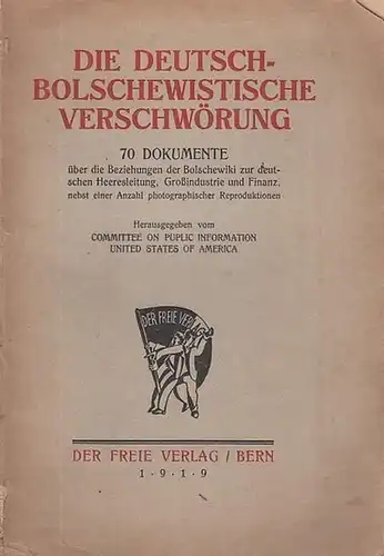 Commitee on Public Information United States of America (Hrsg.): Die Deutsch-Bolschwistische Verschwörung - 70 Dokumente über die Beziehung der Bolschewiki zur deutschen Heeresleitung, Großindustrie und...