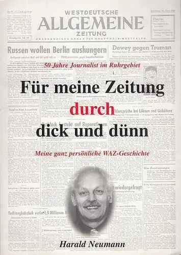 WAZ. - Westdeutsche Allgemeine Zeitung. - Neumann, Harald: Für meine Zeitung durch dick und dünn. Meine ganz persönliche WAZ - Geschichte. 50 Jahre als Jounalist im Ruhrgebiet. 